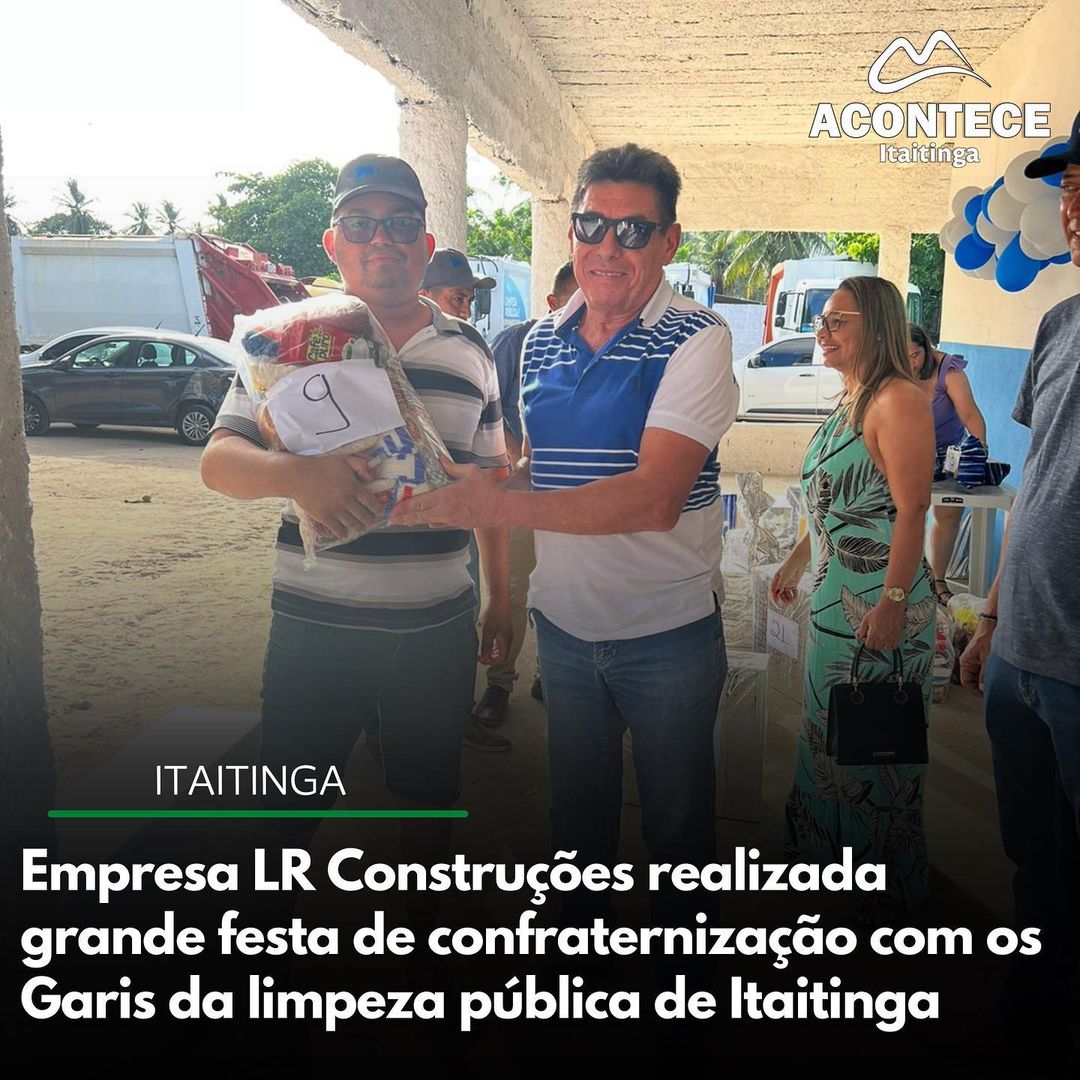 Empresa LR Construções realiza grande festa de confraternização com os Garis da limpeza pública de Itaitinga