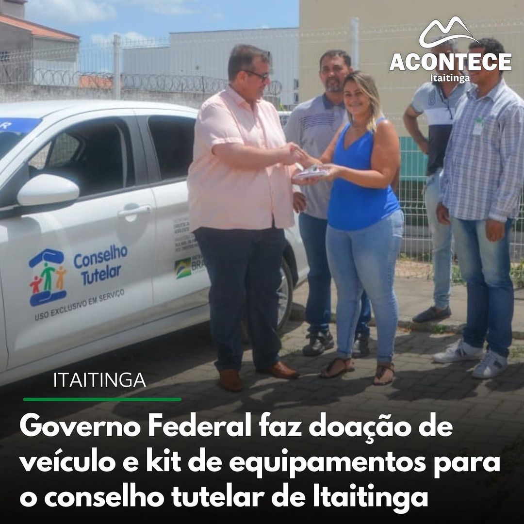 Governo Federal faz doação de veículo e kit de equipamentos para o conselho tutelar de Itaitinga.